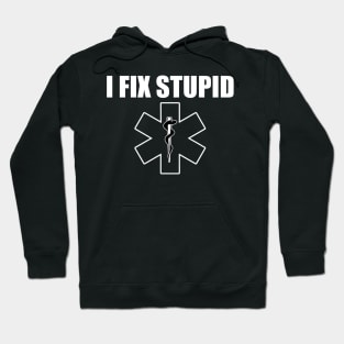 Funny Novelty Paramedic Gift - EMT I Fix Stupid Gift Hoodie